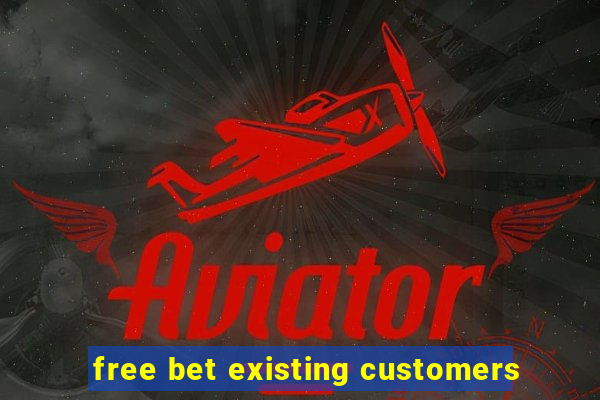 free bet existing customers