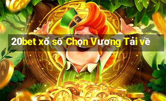 20bet xổ số Chọn Vương Tải về