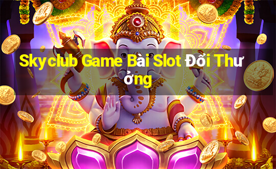 Skyclub Game Bài Slot Đổi Thưởng