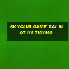 Skyclub Game Bài Slot Đổi Thưởng