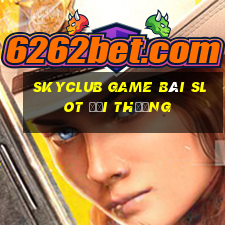 Skyclub Game Bài Slot Đổi Thưởng