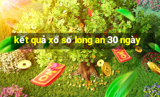 kết quả xổ số long an 30 ngày