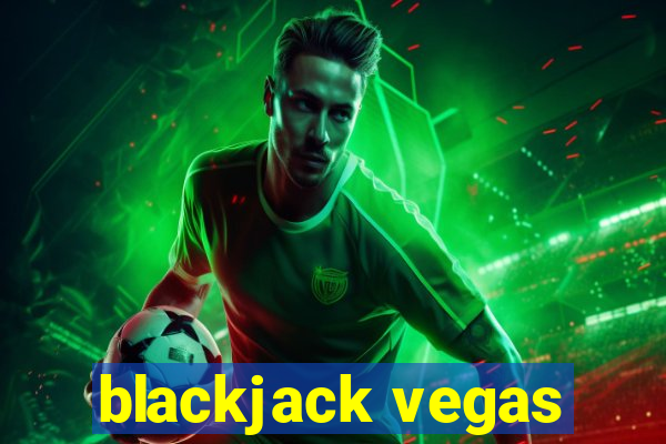 blackjack vegas