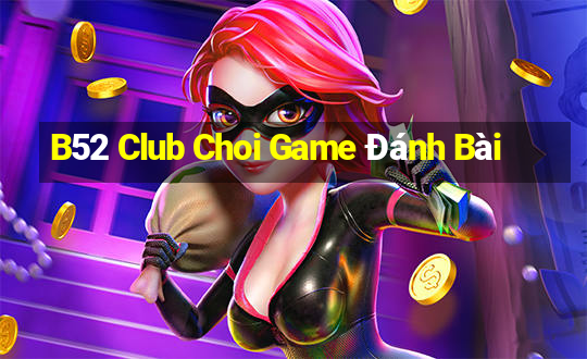 B52 Club Choi Game Đánh Bài