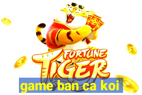 game ban ca koi