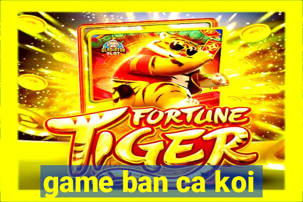 game ban ca koi