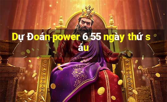 Dự Đoán power 6 55 ngày thứ sáu