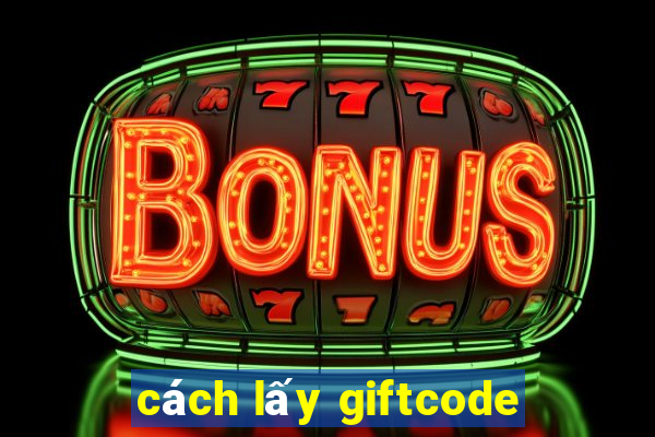 cách lấy giftcode