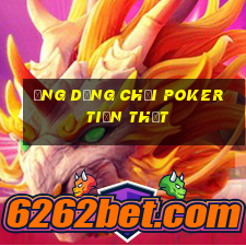 ứng dụng chơi poker tiền thật