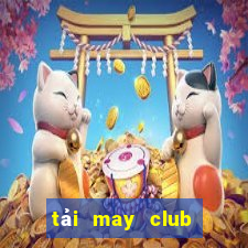 tải may club trên ios