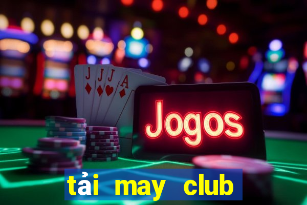 tải may club trên ios