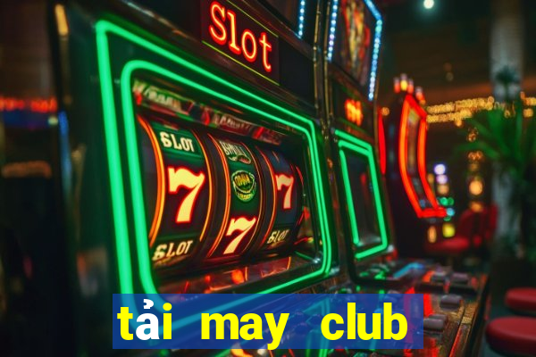 tải may club trên ios