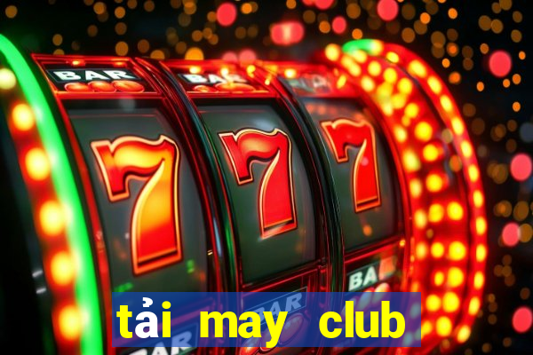 tải may club trên ios