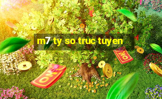 m7 ty so truc tuyen