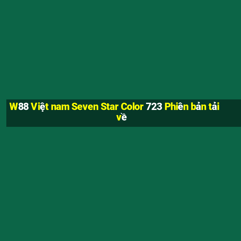 W88 Việt nam Seven Star Color 723 Phiên bản tải về