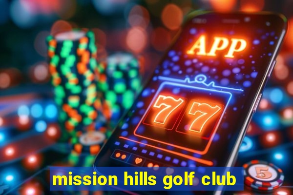 mission hills golf club