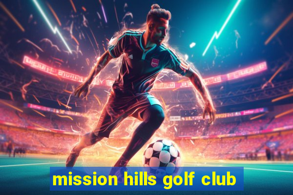 mission hills golf club