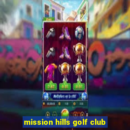 mission hills golf club