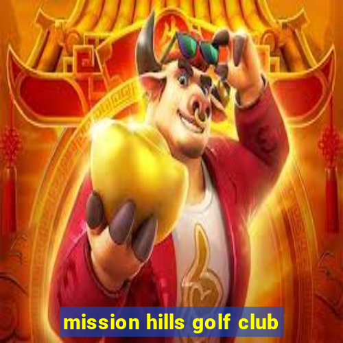 mission hills golf club