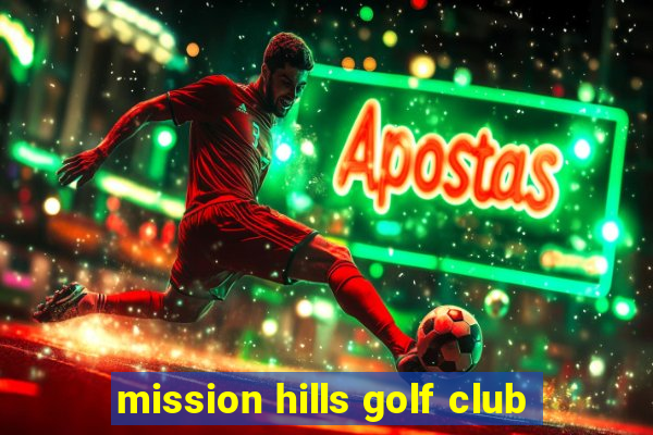 mission hills golf club