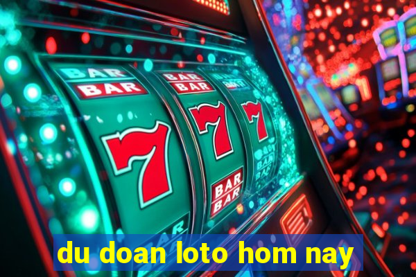 du doan loto hom nay