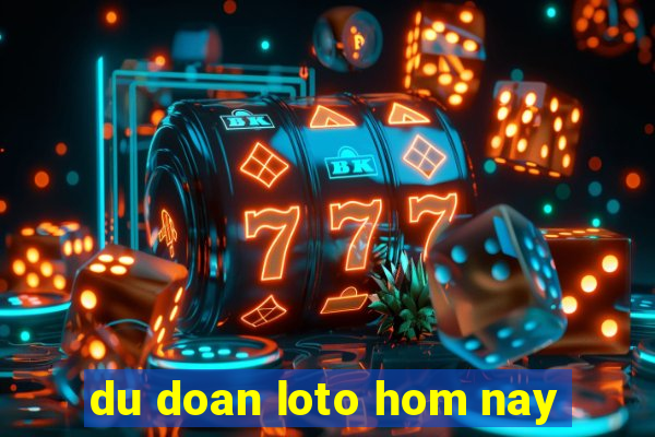 du doan loto hom nay