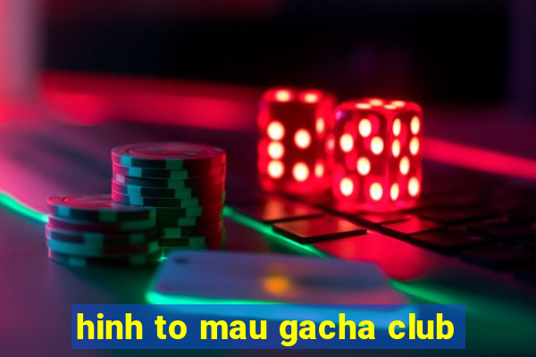 hinh to mau gacha club