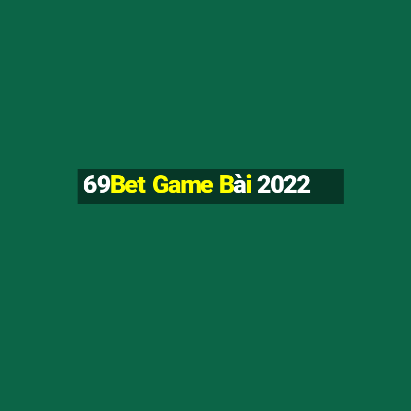 69Bet Game Bài 2022