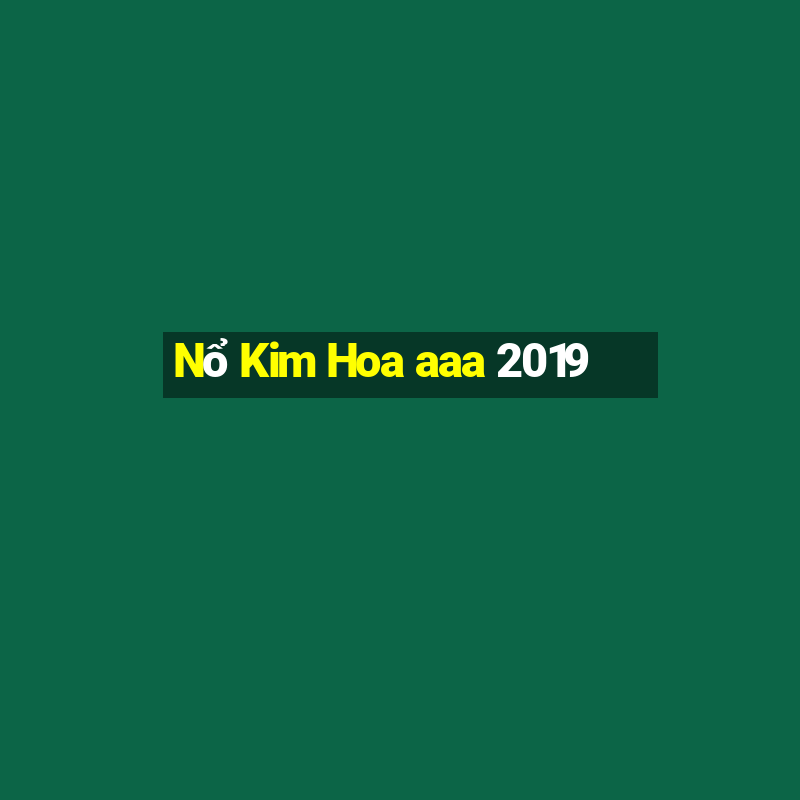 Nổ Kim Hoa aaa 2019