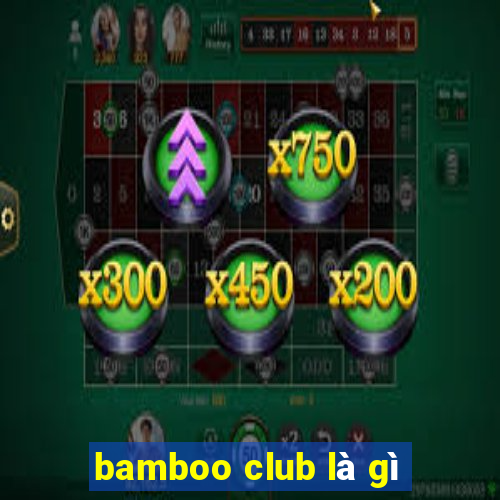 bamboo club là gì