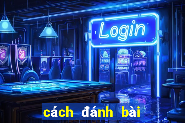 cách đánh bài luôn thắng