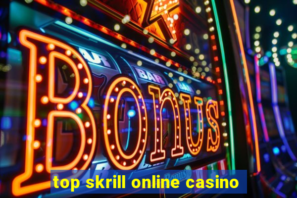 top skrill online casino