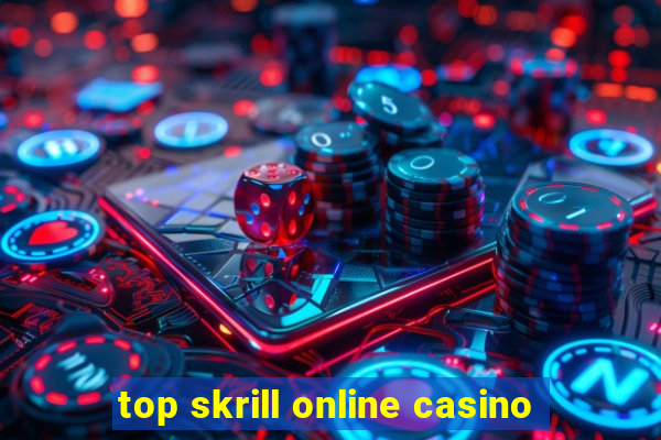 top skrill online casino