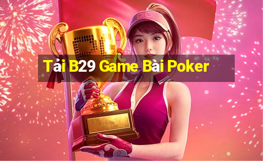 Tải B29 Game Bài Poker