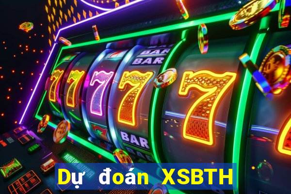 Dự đoán XSBTH ngày mai