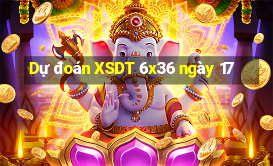 Dự đoán XSDT 6x36 ngày 17