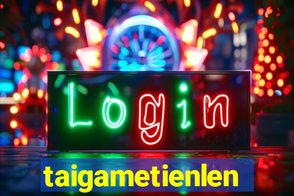 taigametienlen