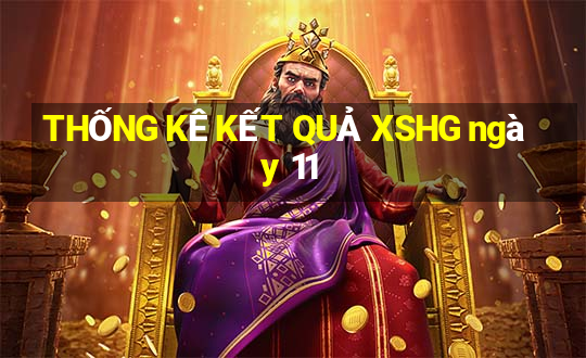 THỐNG KÊ KẾT QUẢ XSHG ngày 11