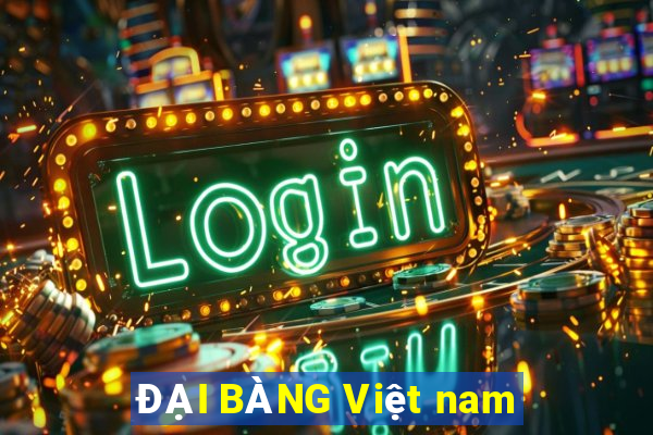 ĐẠI BÀNG Việt nam