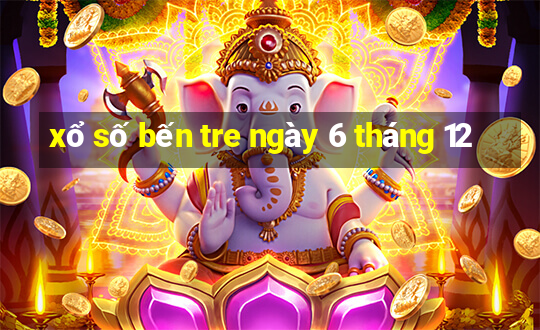 xổ số bến tre ngày 6 tháng 12