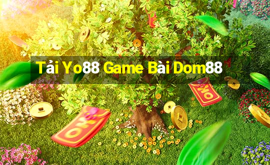 Tải Yo88 Game Bài Dom88