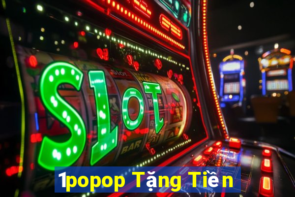 1popop Tặng Tiền