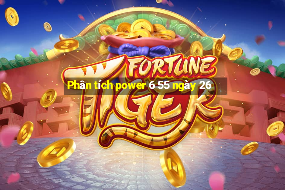 Phân tích power 6 55 ngày 26