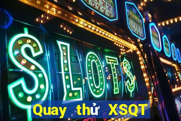 Quay thử XSQT hôm nay