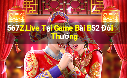 567Z.Live Tại Game Bài B52 Đổi Thưởng