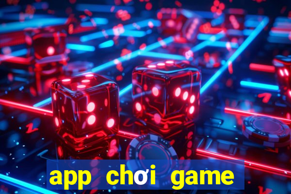 app chơi game kiếm tiền