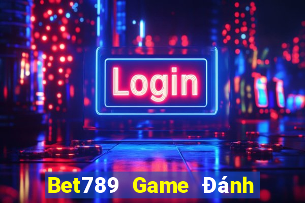 Bet789 Game Đánh Bài Ăn Tiền Uy Tín