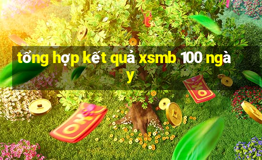 tổng hợp kết quả xsmb 100 ngày