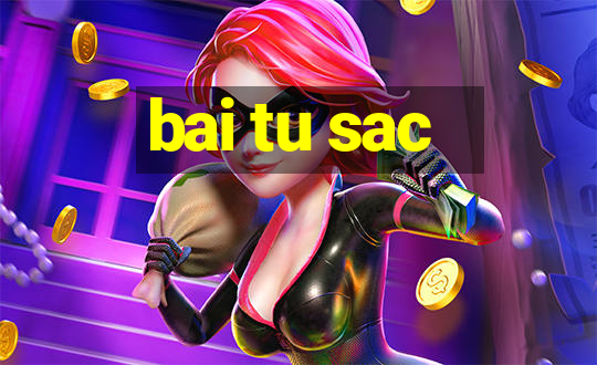 bai tu sac