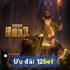 Ưu đãi 12bet